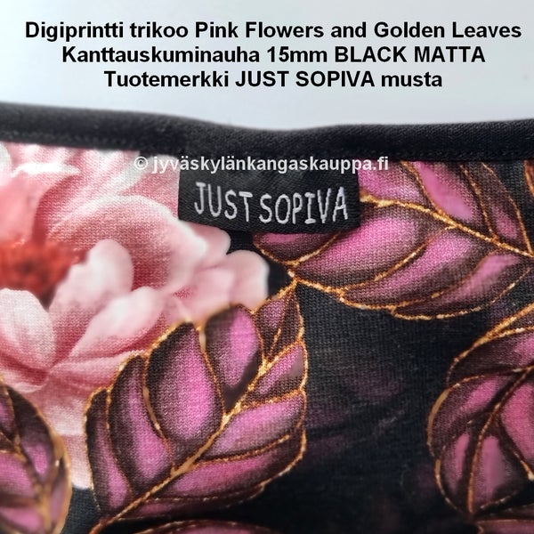 Digiprintti trikoo Pink Flowers and Golden Leaves ja Kanttauskuminauha 15mm BLACK MATTA sek&auml; Tuotemerkki JUST SOPIVA musta